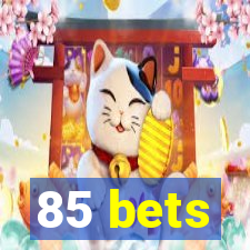 85 bets